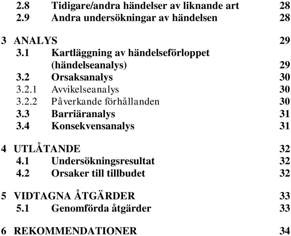 3 Barriäranalys 31 3.4 Konsekvensanalys 31 4 UTLÅTANDE 32 4.1 Undersökningsresultat 32 4.