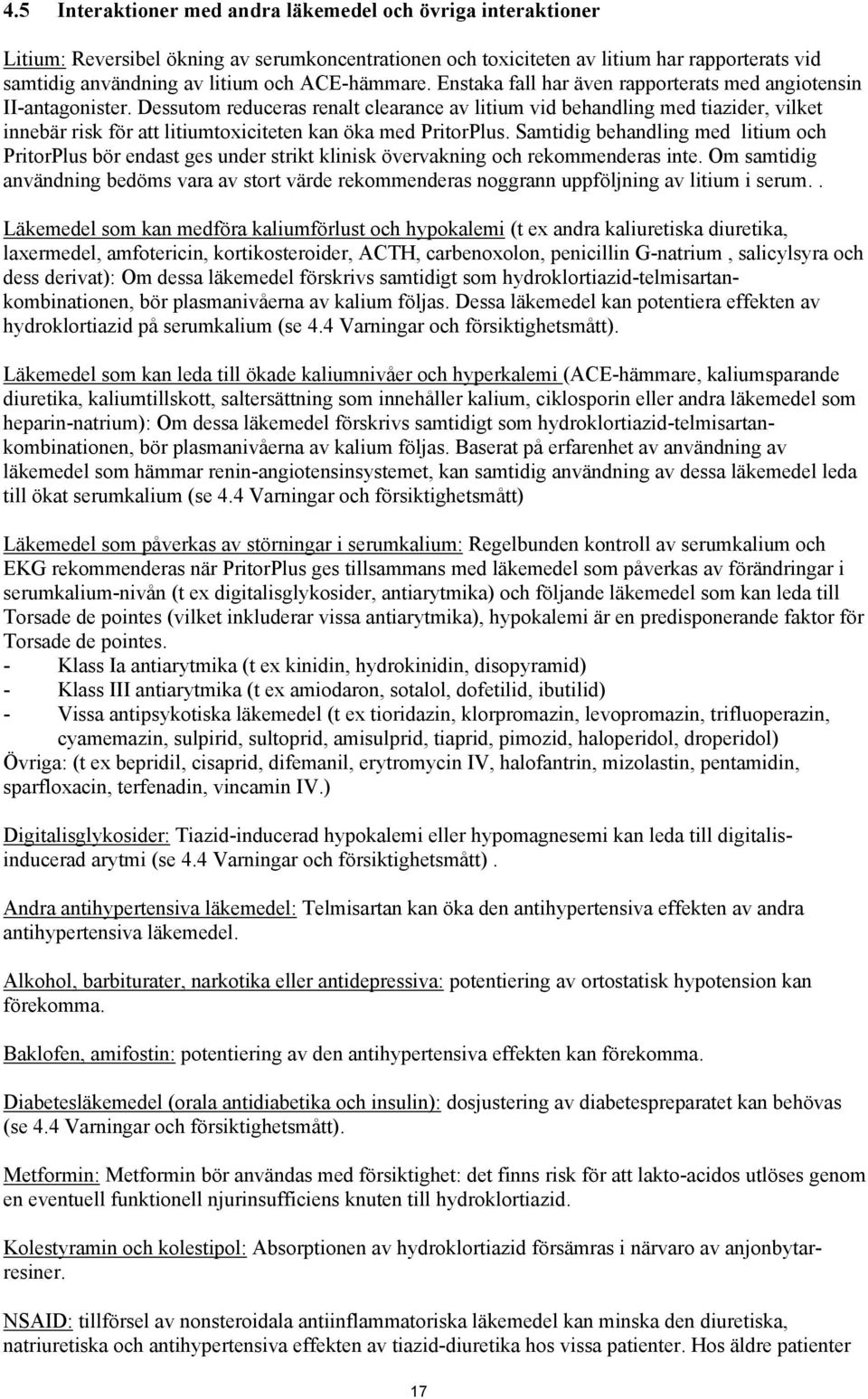 Dessutom reduceras renalt clearance av litium vid behandling med tiazider, vilket innebär risk för att litiumtoxiciteten kan öka med PritorPlus.