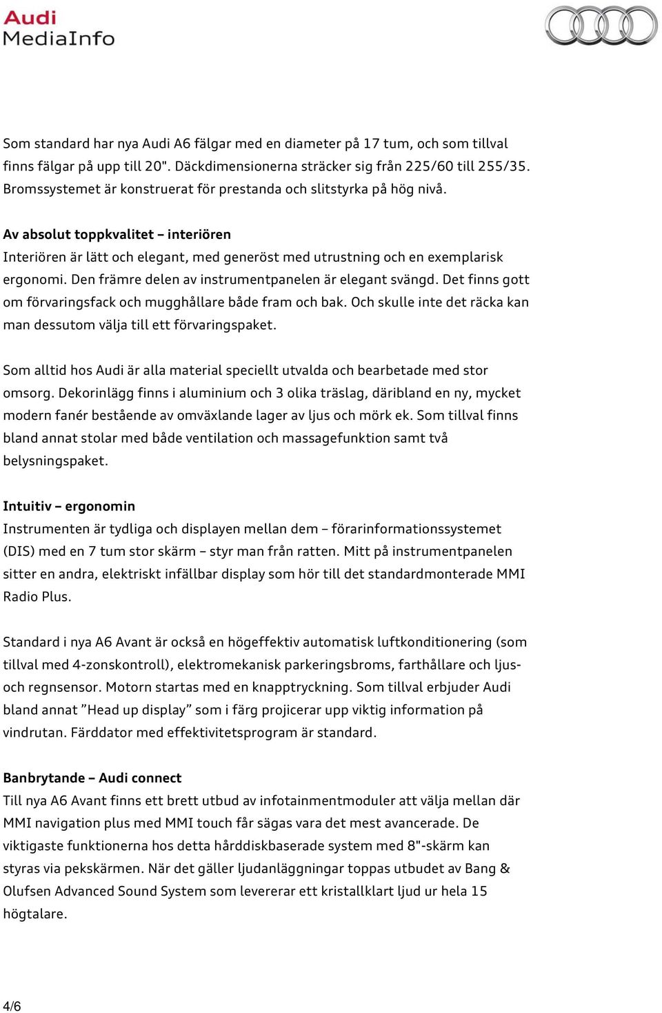 Den främre delen av instrumentpanelen är elegant svängd. Det finns gott om förvaringsfack och mugghållare både fram och bak. Och skulle inte det räcka kan man dessutom välja till ett förvaringspaket.