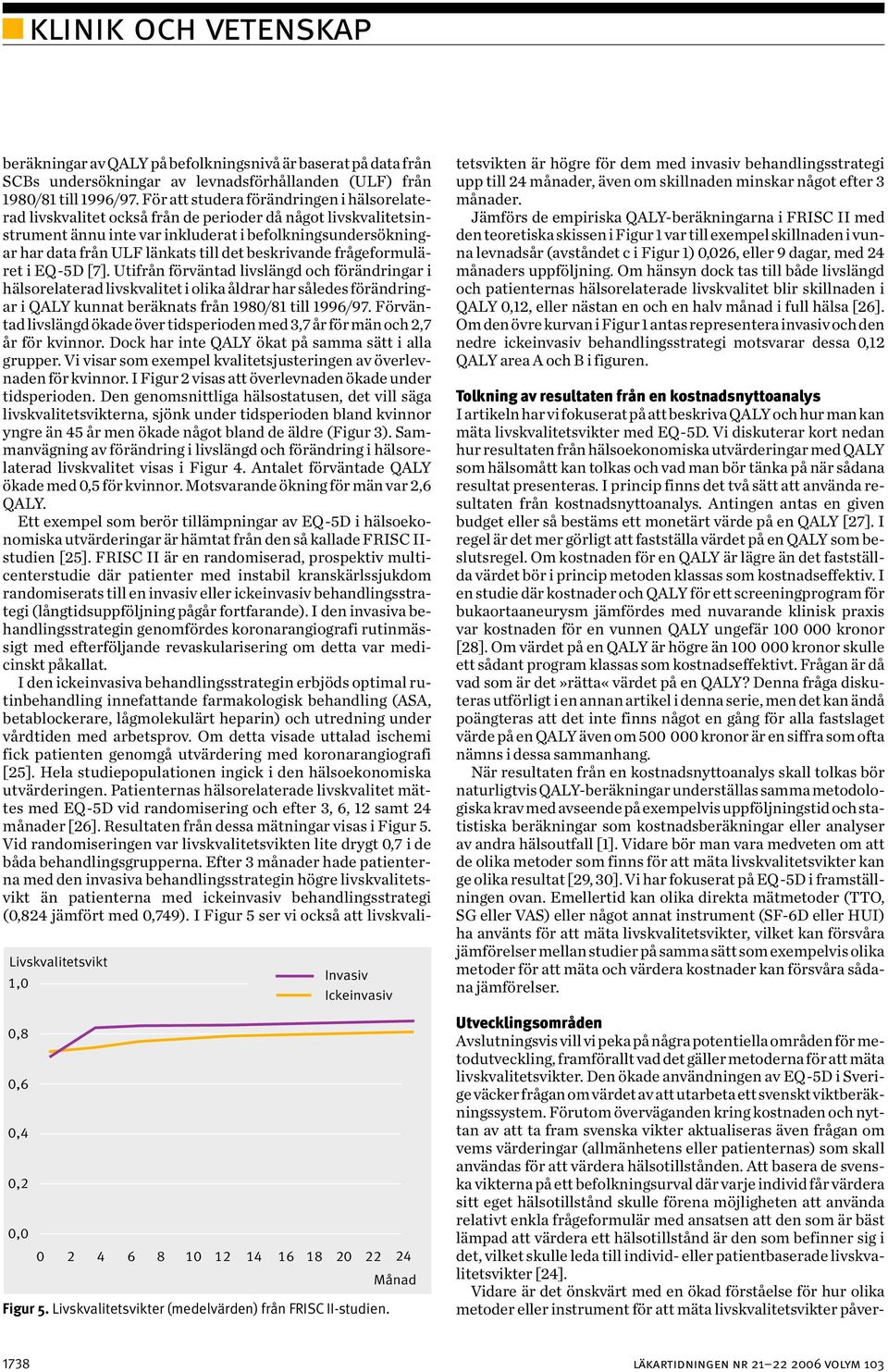 För att studera förändringen i hälsorelaterad livskvalitet också från de perioder då något livskvalitetsinstrument ännu inte var inkluderat i befolkningsundersökningar har data från ULF länkats till