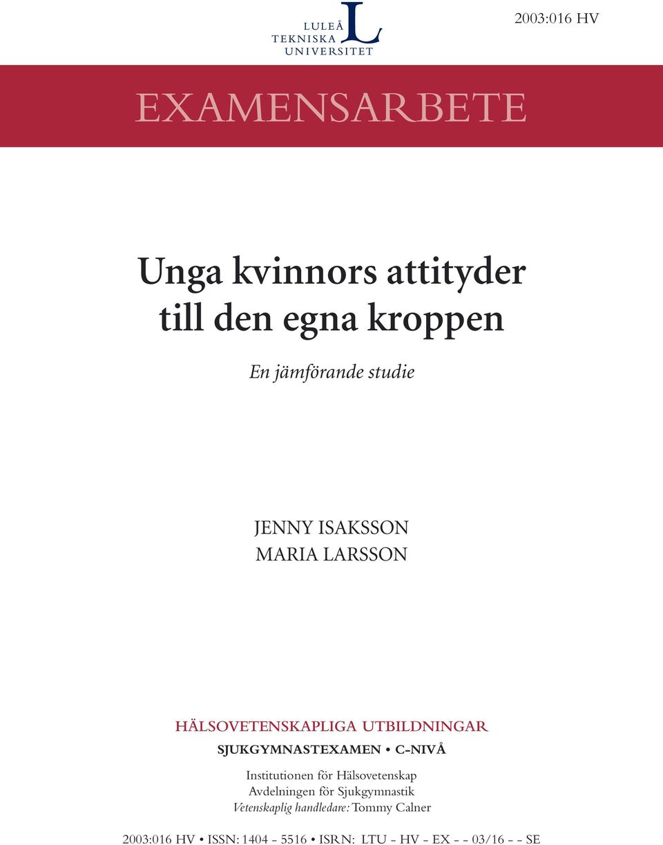 C-NIVÅ Institutionen för Hälsovetenskap Avdelningen för Sjukgymnastik Vetenskaplig