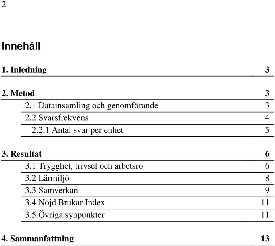 Resultat 6 3.1 Trygghet, trivsel och arbetsro 6 3.2 Lärmiljö 8 3.