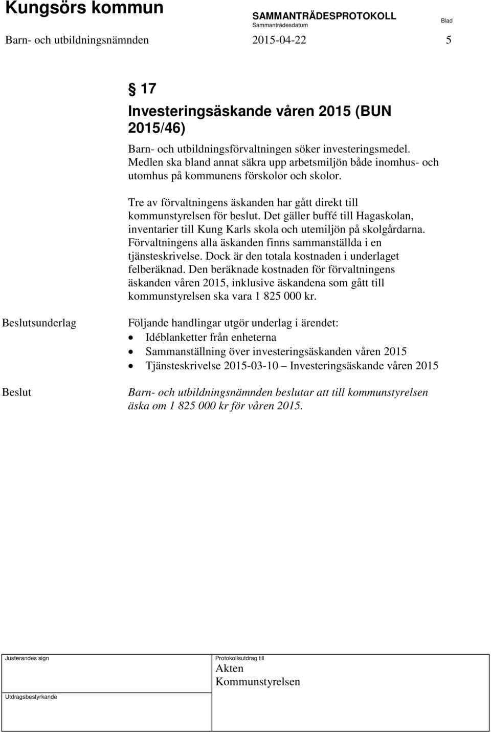 Det gäller buffé till Hagaskolan, inventarier till Kung Karls skola och utemiljön på skolgårdarna. Förvaltningens alla äskanden finns sammanställda i en tjänsteskrivelse.