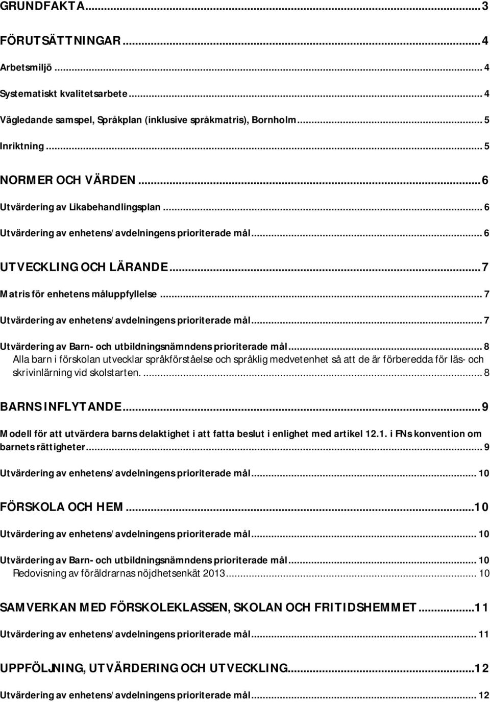 .. 7 Utvärdering av enhetens/avdelningens prioriterade mål... 7 Utvärdering av Barn- och utbildningsnämndens prioriterade mål.