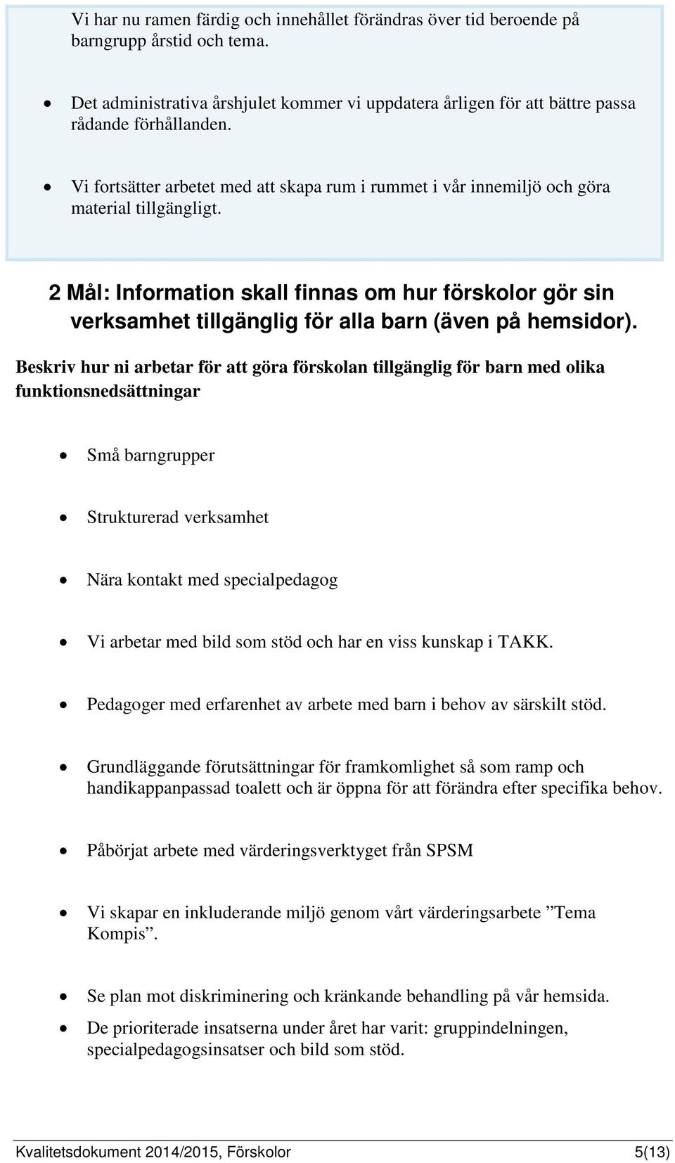 2 Mål: Information skall finnas om hur förskolor gör sin verksamhet tillgänglig för alla barn (även på hemsidor).