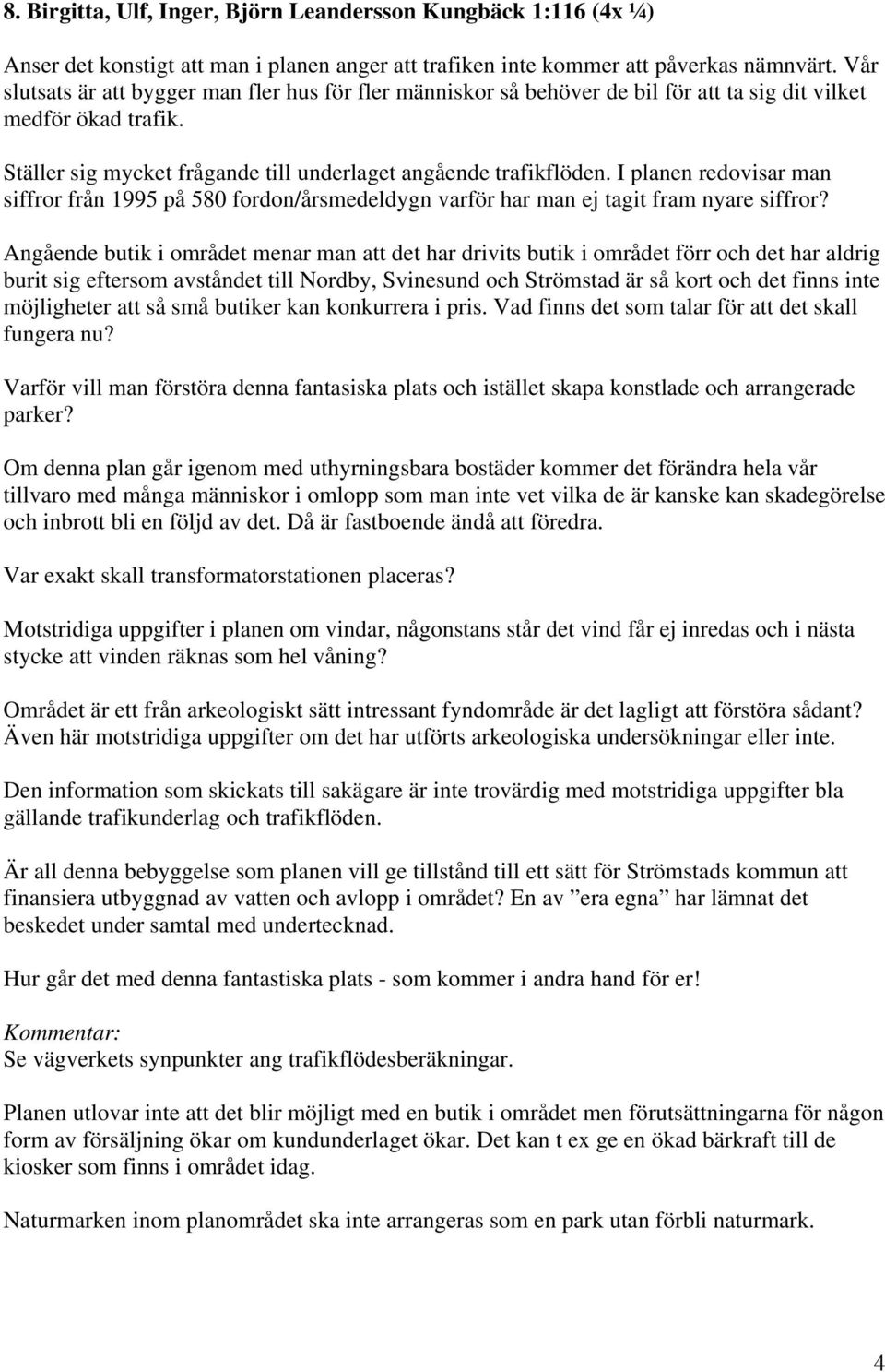 I planen redovisar man siffror från 1995 på 580 fordon/årsmedeldygn varför har man ej tagit fram nyare siffror?