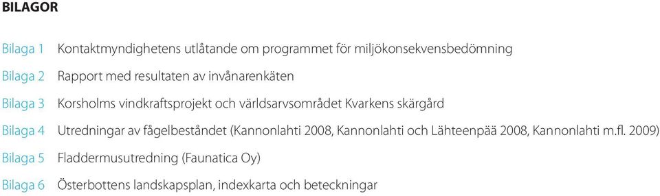 Bilaga 4 Utredningar av fågelbeståndet (Kannonlahti 2008, Kannonlahti och Lähteenpää 2008, Kannonlahti m.fl.