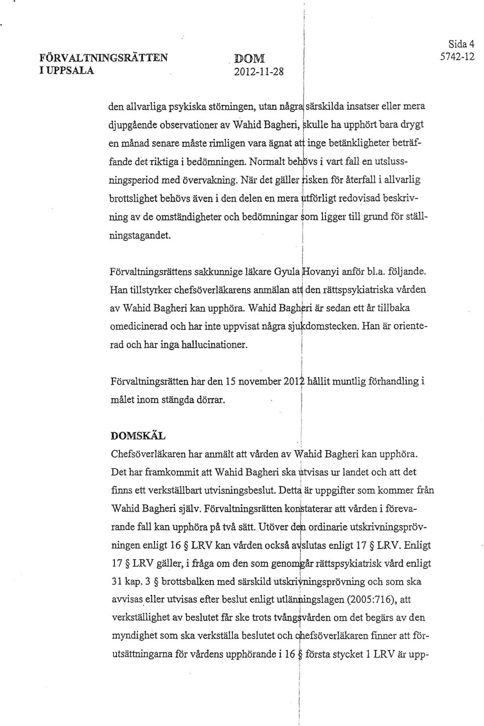 När det gäer :sken för återfa avarg brottsghet behövs även den deen en mera tförgt redovsad beskrvnng av de omständgheter och bedömnngar gom gger t grund för stänngstagandet.