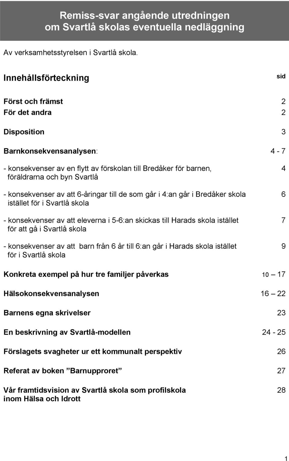 konsekvenser av att 6-åringar till de som går i 4:an går i Bredåker skola istället för i Svartlå skola - konsekvenser av att eleverna i 5-6:an skickas till Harads skola istället för att gå i Svartlå