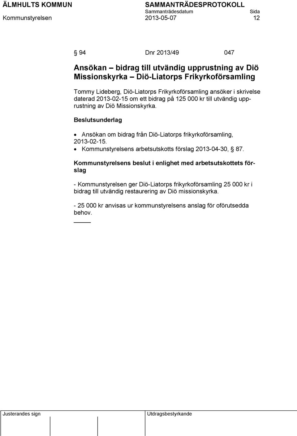 Ansökan om bidrag från Diö-Liatorps frikyrkoförsamling, 2013-02-15. Kommunstyrelsens arbetsutskotts förslag 2013-04-30, 87.