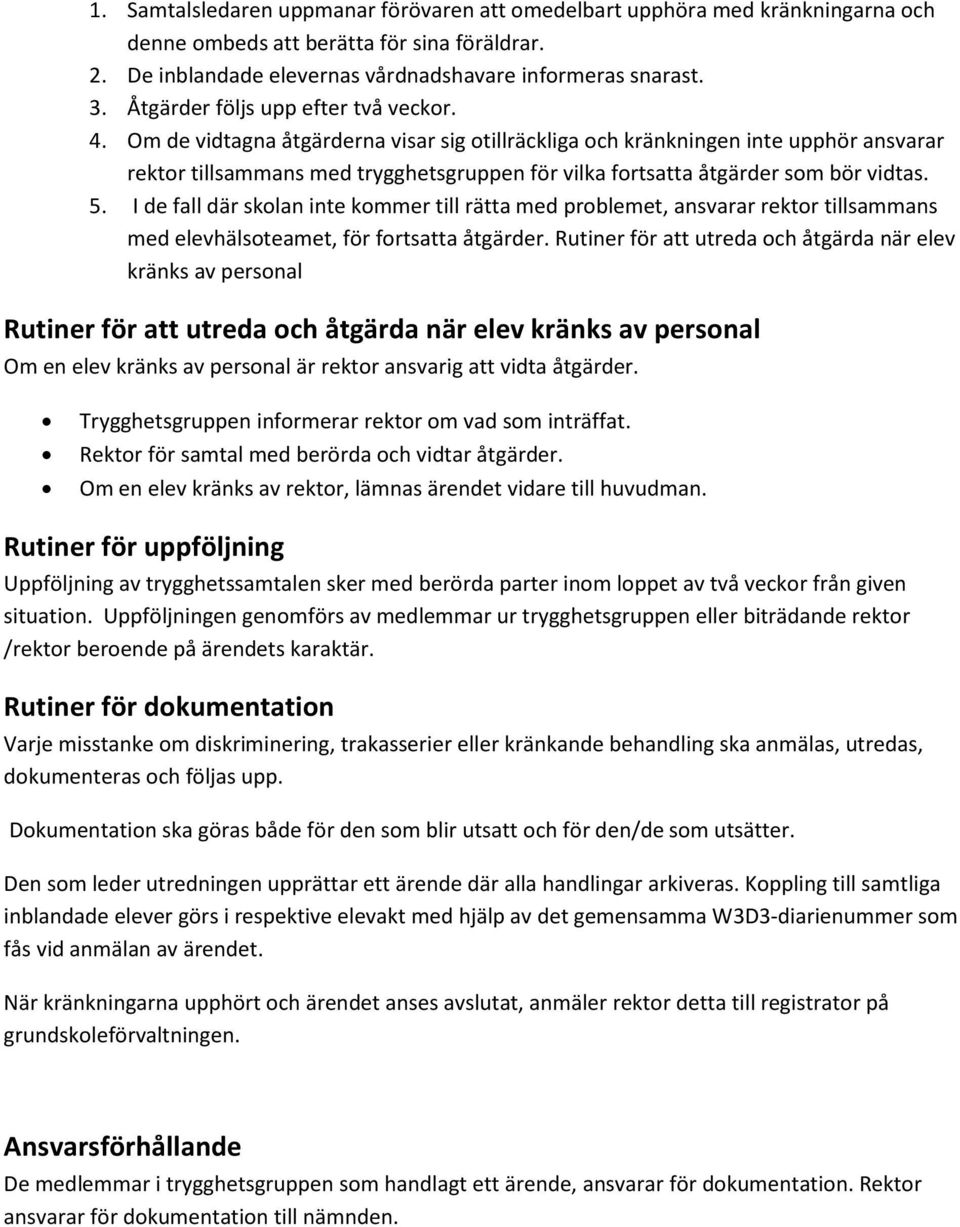 Om de vidtagna åtgärderna visar sig otillräckliga och kränkningen inte upphör ansvarar rektor tillsammans med trygghetsgruppen för vilka fortsatta åtgärder som bör vidtas. 5.