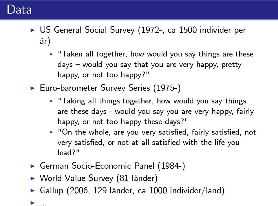 " Euro-barometer Survey Series (1975-) "Taking all things together, how would you say things are these days - would you say you are very happy, fairly