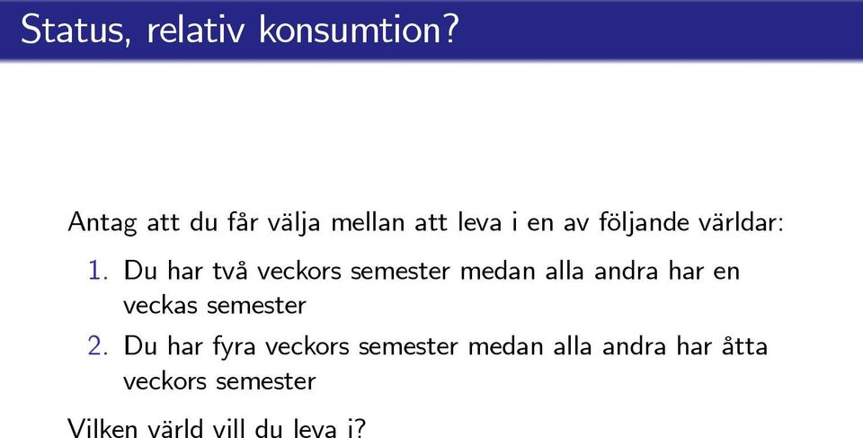 Du har två veckors semester medan alla andra har en veckas