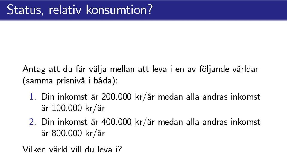 prisnivå i båda): 1. Din inkomst är 200.