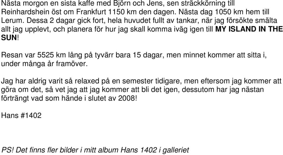 Resan var 5525 km lång på tyvärr bara 15 dagar, men minnet kommer att sitta i, under många år framöver.