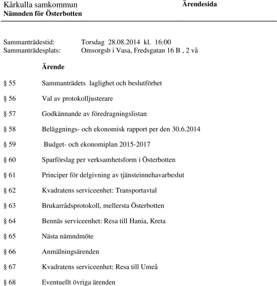 föredragningslistan 58 Beläggnings- och ekonomisk rapport per den 30.6.