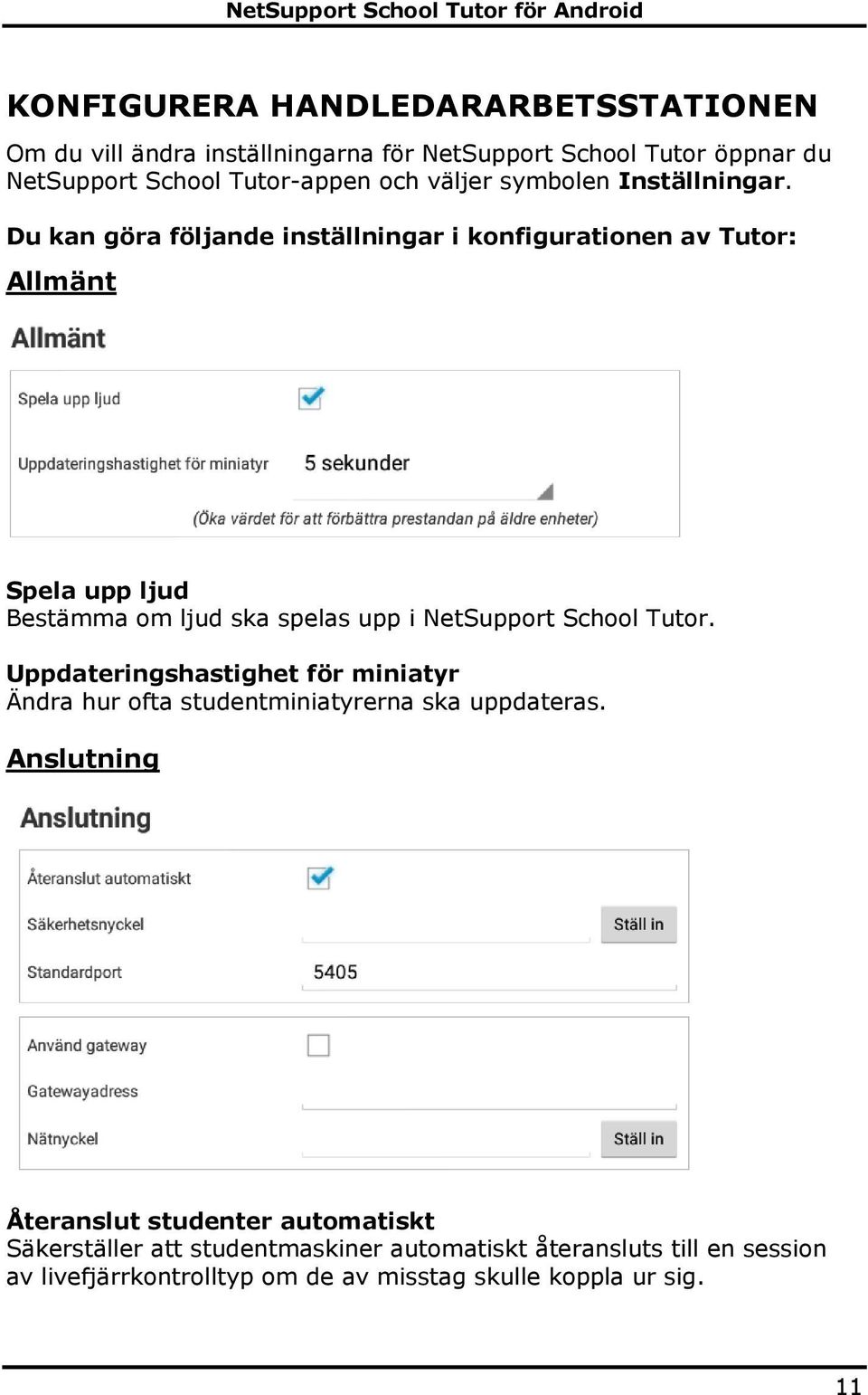 Du kan göra följande inställningar i konfigurationen av Tutor: Allmänt Spela upp ljud Bestämma om ljud ska spelas upp i NetSupport School Tutor.