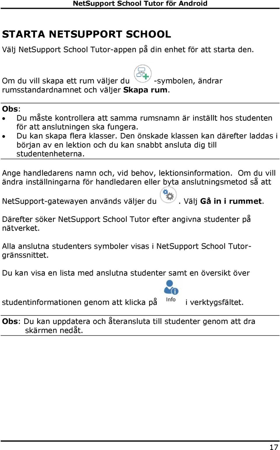 Den önskade klassen kan därefter laddas i början av en lektion och du kan snabbt ansluta dig till studentenheterna. Ange handledarens namn och, vid behov, lektionsinformation.