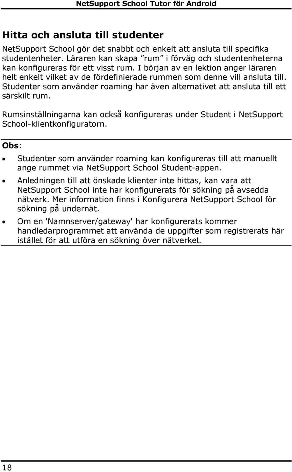 Studenter som använder roaming har även alternativet att ansluta till ett särskilt rum. Rumsinställningarna kan också konfigureras under Student i NetSupport School-klientkonfiguratorn.