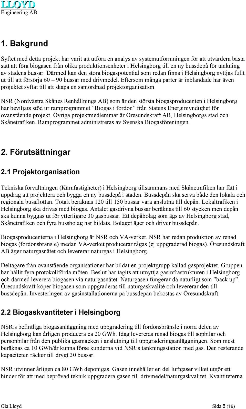 Eftersom många parter är inblandade har även projektet syftat till att skapa en samordnad projektorganisation.