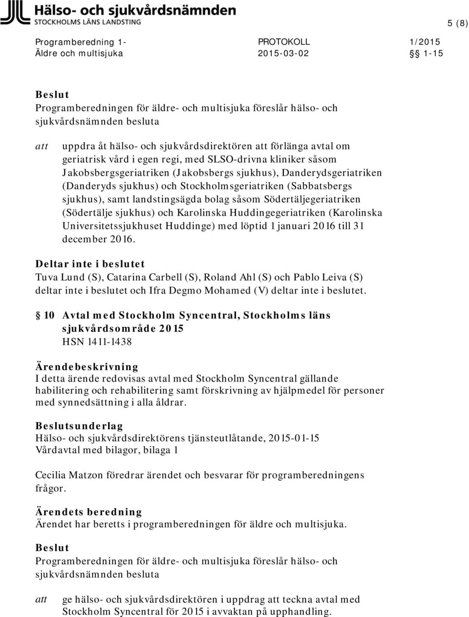 Universitetssjukhuset Huddinge) med löptid 1 januari 2016 till 31 december 2016.