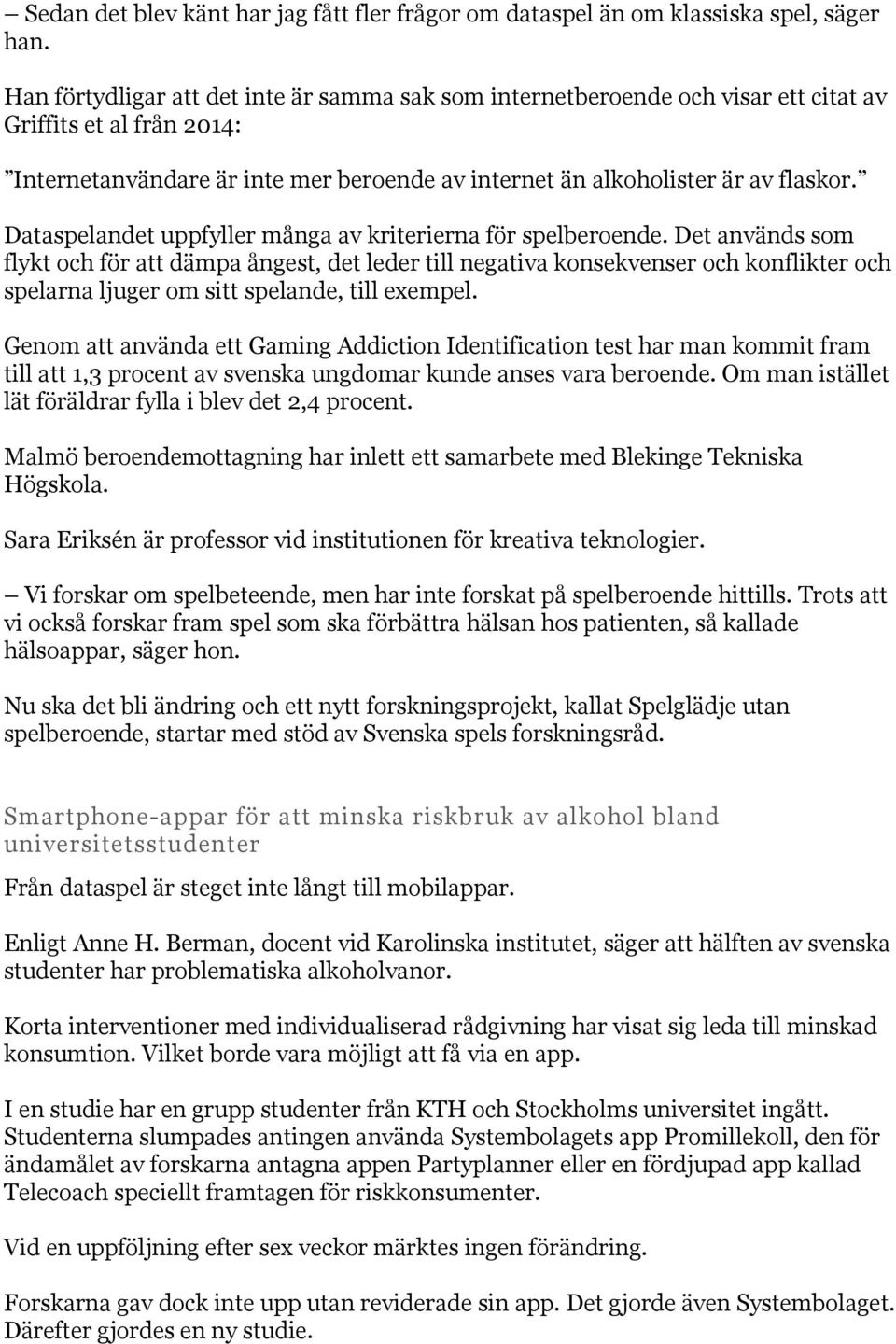 Dataspelandet uppfyller många av kriterierna för spelberoende.