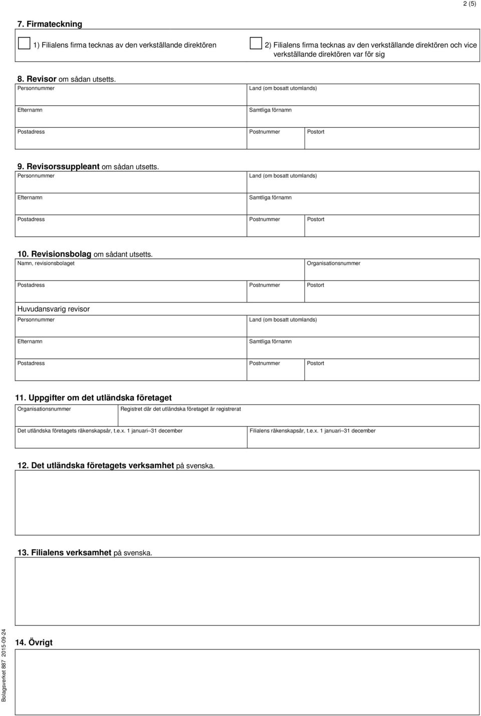 för sig 8. Revisor om sådan utsetts. 9. Revisorssuppleant om sådan utsetts. 10. Revisionsbolag om sådant utsetts.