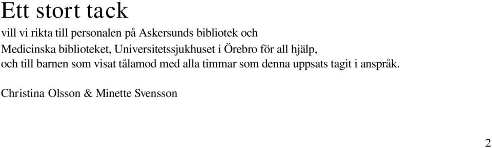 Örebro för all hjälp, och till barnen som visat tålamod med alla