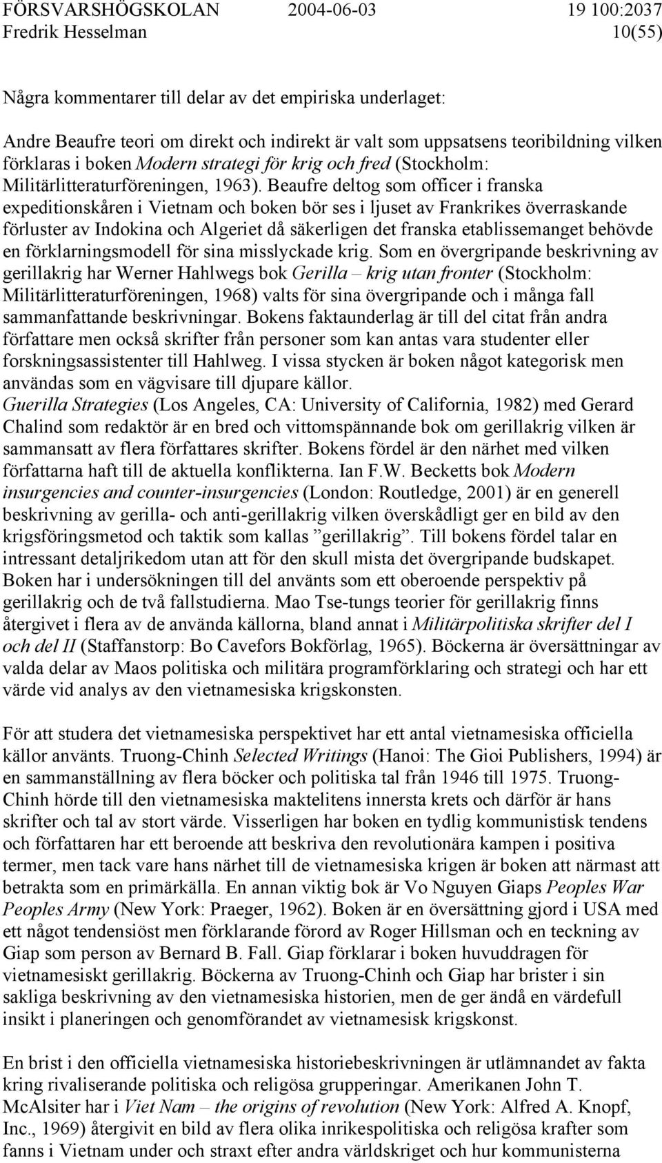 Beaufre deltog som officer i franska expeditionskåren i Vietnam och boken bör ses i ljuset av Frankrikes överraskande förluster av Indokina och Algeriet då säkerligen det franska etablissemanget