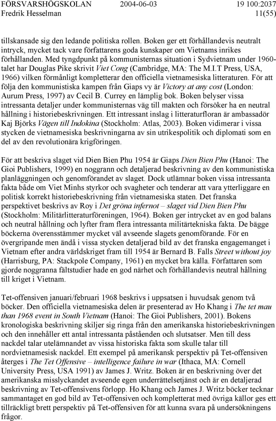 T Press, USA, 1966) vilken förmånligt kompletterar den officiella vietnamesiska litteraturen.