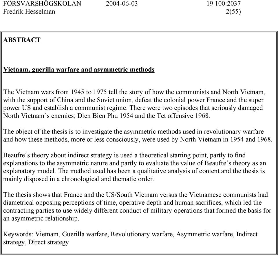 There were two episodes that seriously damaged North Vietnam s enemies; Dien Bien Phu 1954 and the Tet offensive 1968.