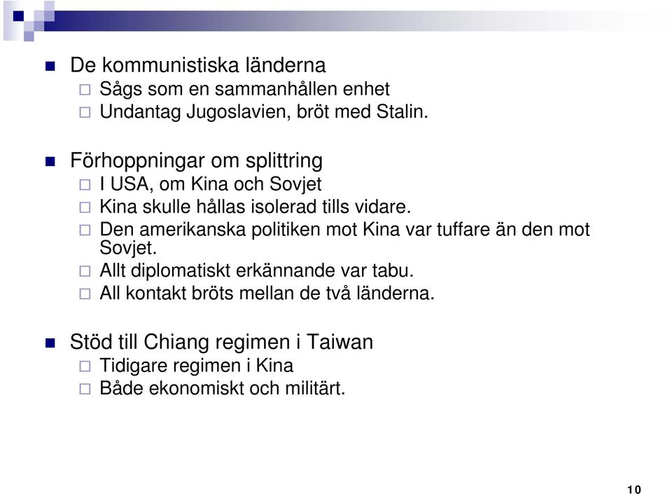 Den amerikanska politiken mot Kina var tuffare än den mot Sovjet. Allt diplomatiskt erkännande var tabu.