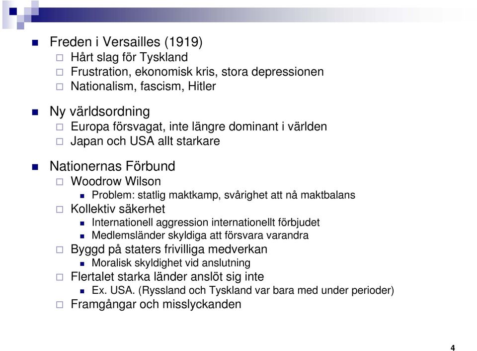 maktbalans Kollektiv säkerhet Internationell aggression internationellt förbjudet Medlemsländer skyldiga att försvara varandra Byggd på staters frivilliga