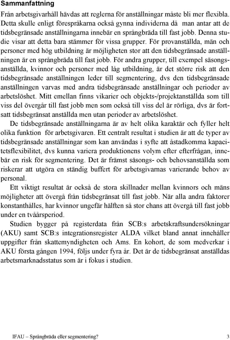 Denna studie visar att detta bara stämmer för vissa grupper.