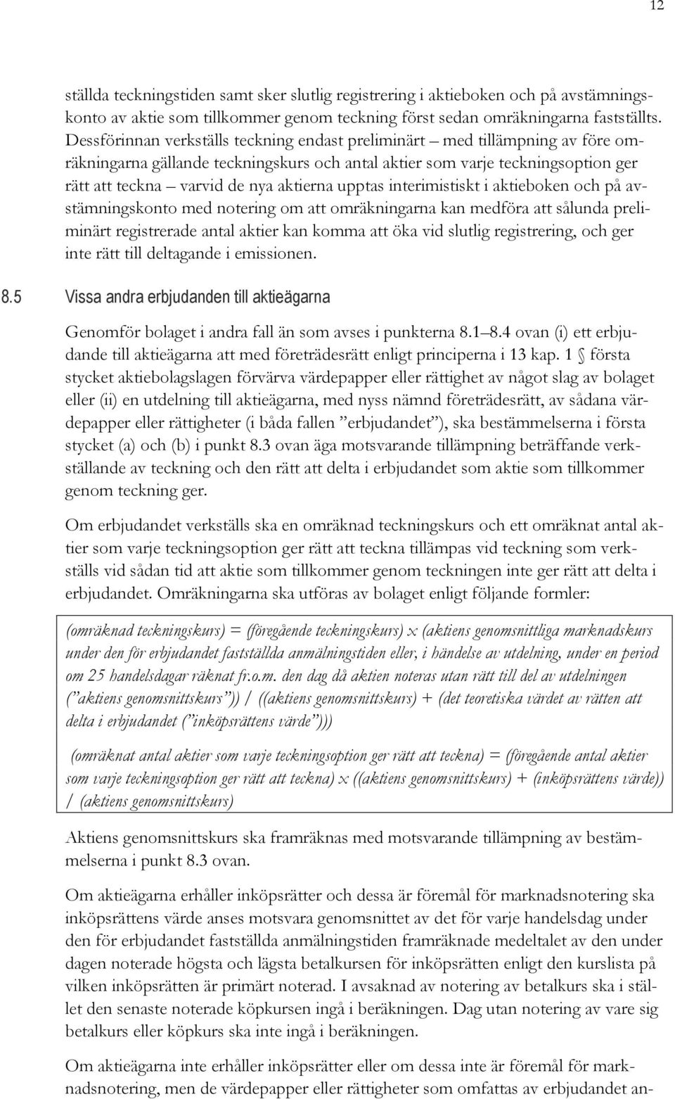 upptas interimistiskt i aktieboken och på avstämningskonto med notering om att omräkningarna kan medföra att sålunda preliminärt registrerade antal aktier kan komma att öka vid slutlig registrering,