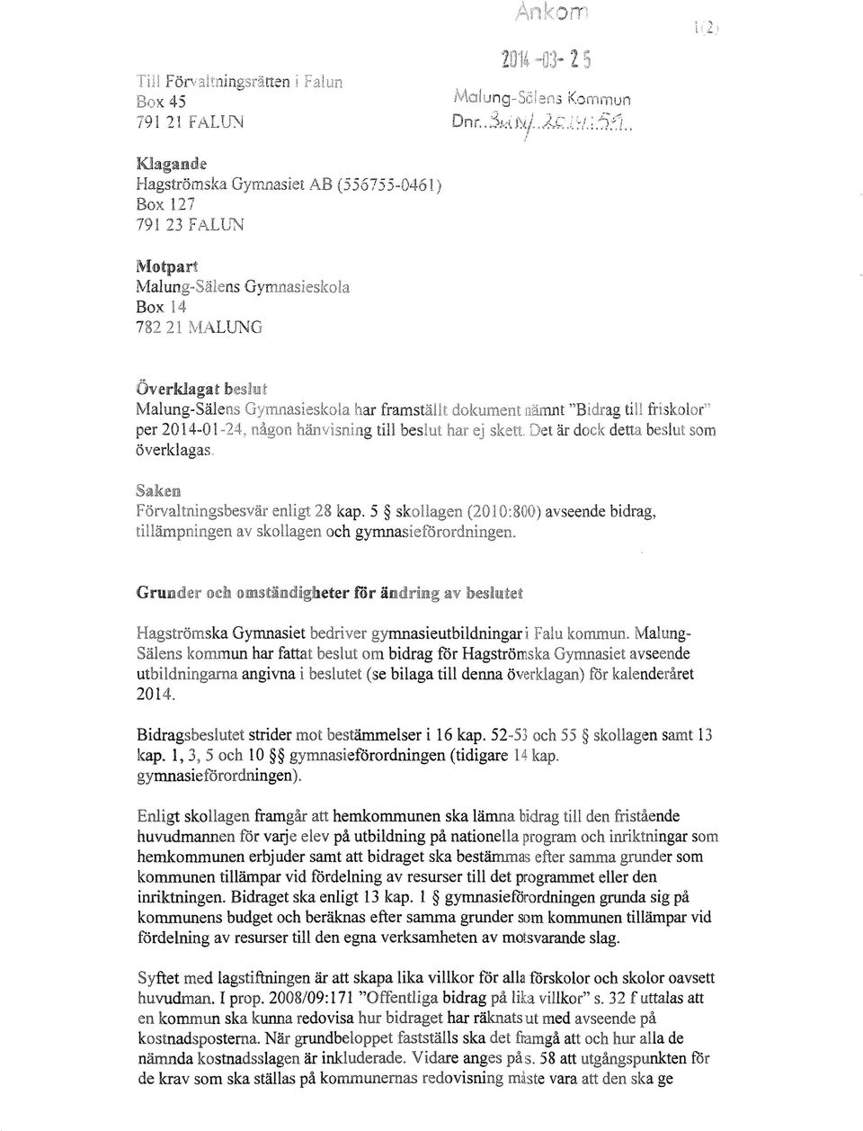 nämnt "Bidrag till friskolor" per 2014-01-24, någon hänvisning till beslut har ej skett. Det är dock detta beslut som överklagas. Saken Förvaltningsbesvär enligt 28 kap.