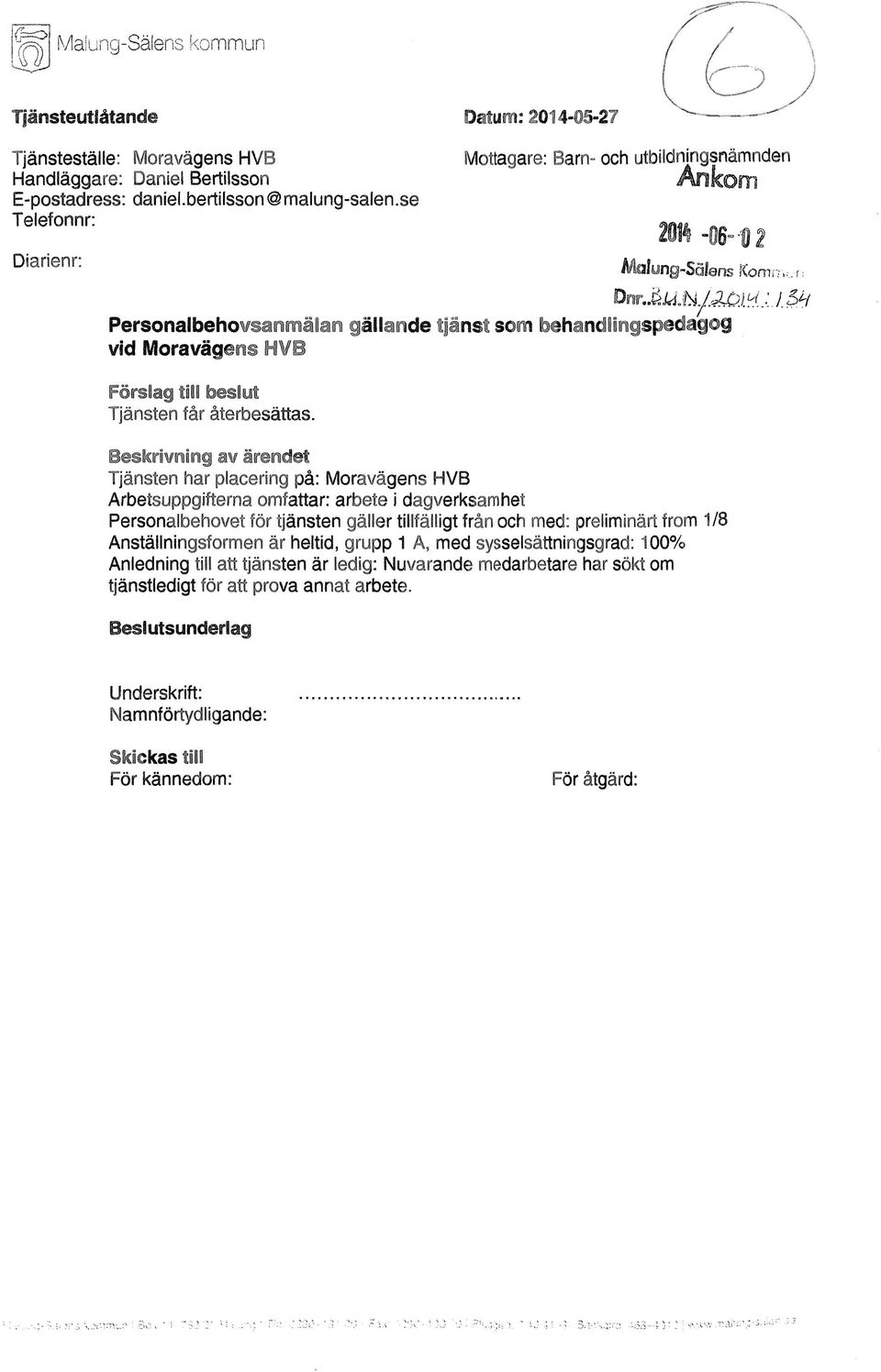 .-r: Personalbehowsanmilan gällande tjirist som behandlingspedagog vid Moravägens HVB Fårslag till beslut Tjänsten får återbesättas.