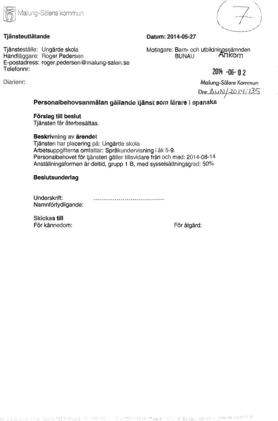 Sta Förslag till beslut Tjänsten får återbesättas. Beskrivning aw ärendet Tjänsten har placering på: Lingärde skola Arbetsuppgifterna omfattar: Språkundervisning i åk 5-9.