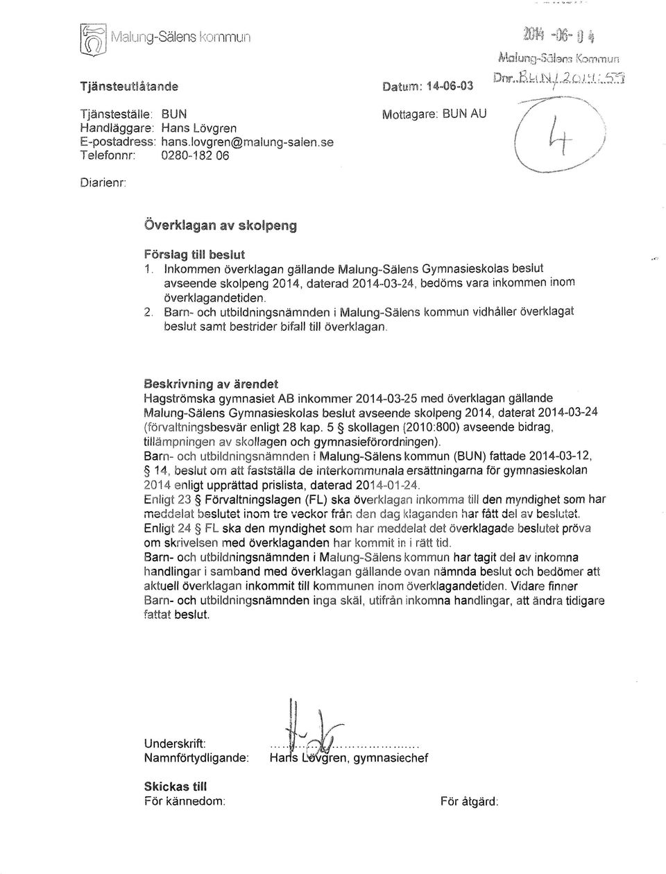 Inkommen överklagan gällande Malung-Salens Gymnasieskolas beslut avseende skolpeng 2014, daterad 2014-03-24, bedöms vara inkommen inom överklagandetiden.