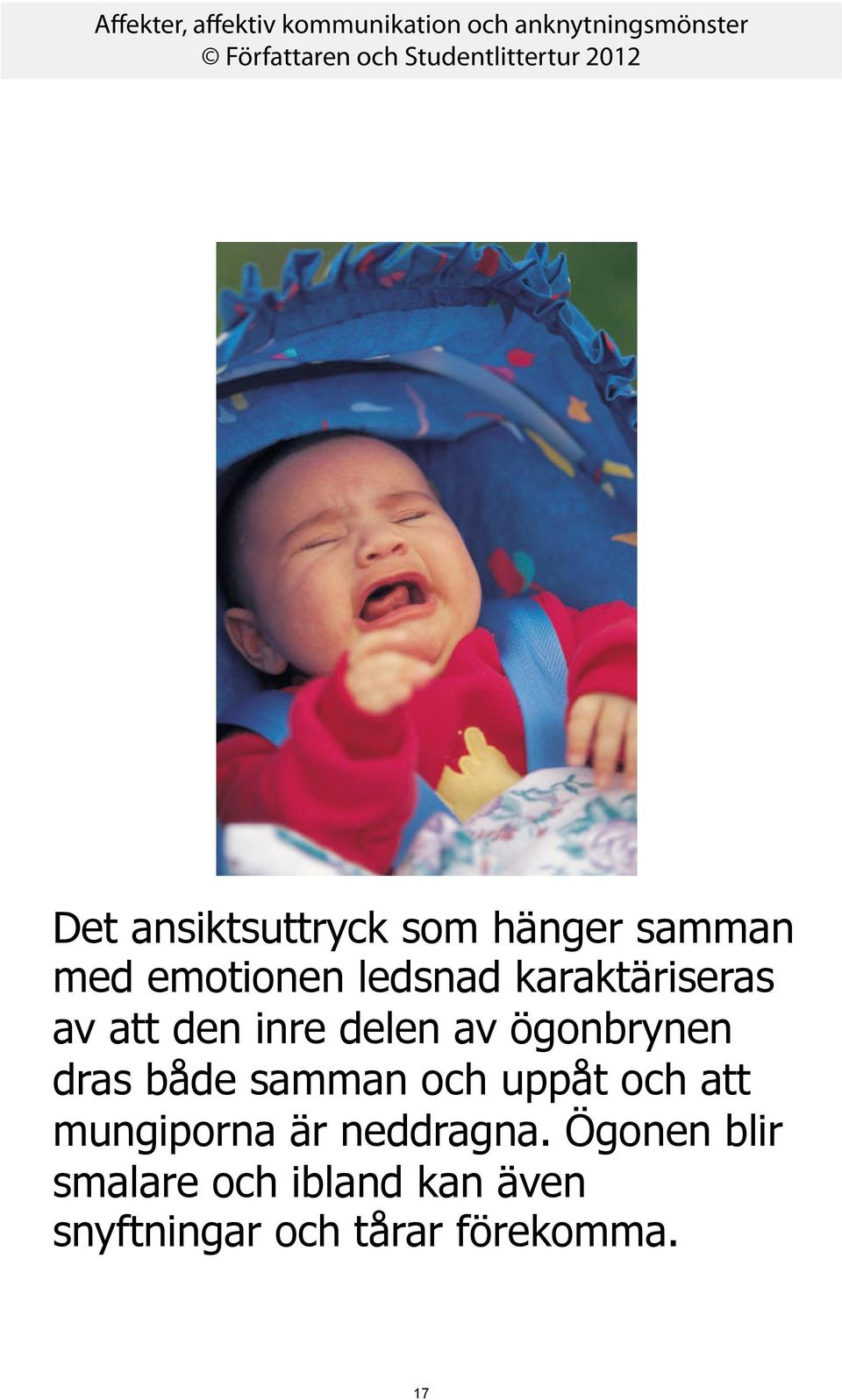 samman och uppåt och att mungiporna är neddragna.