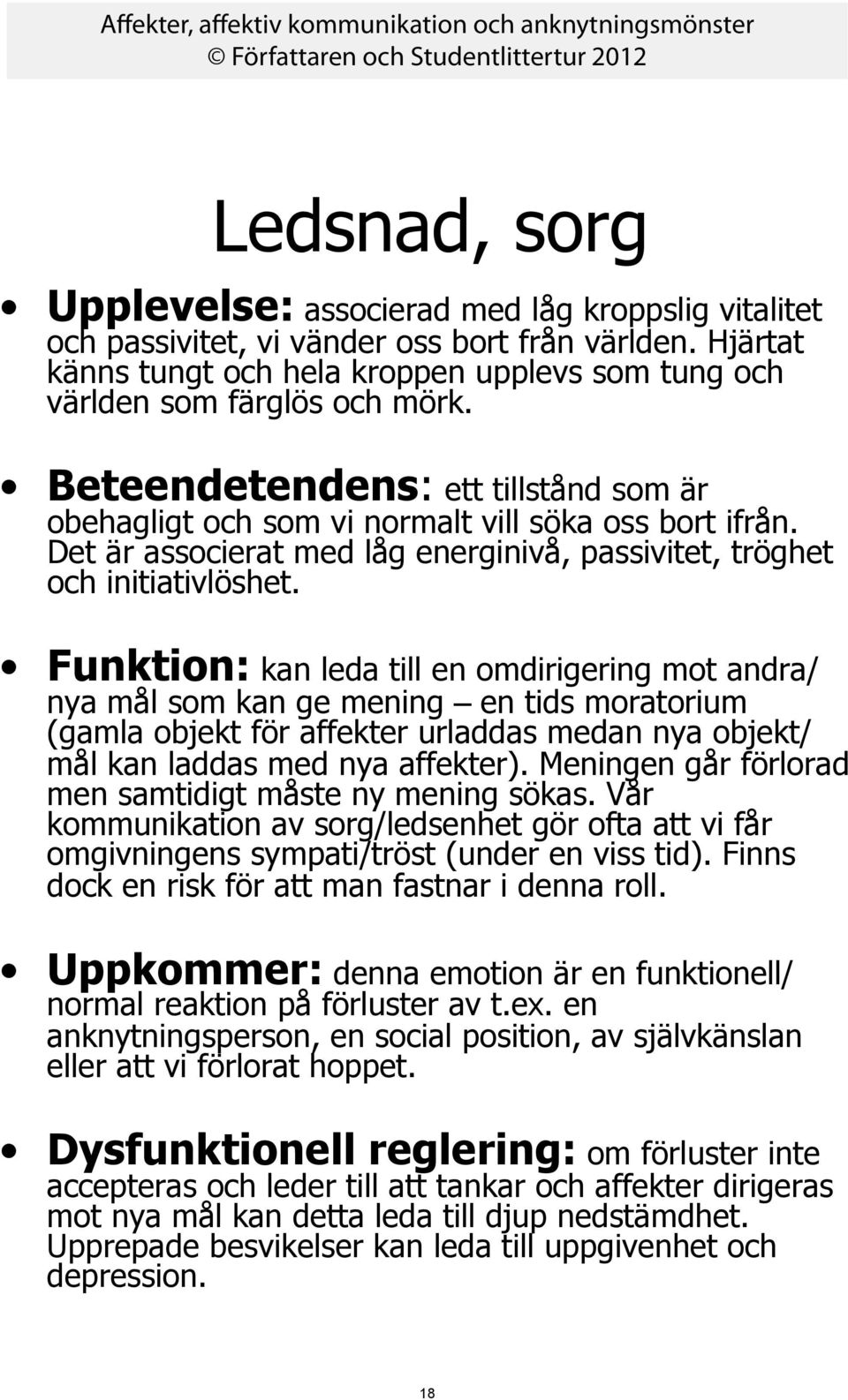 Det är associerat med låg energinivå, passivitet, tröghet och initiativlöshet.