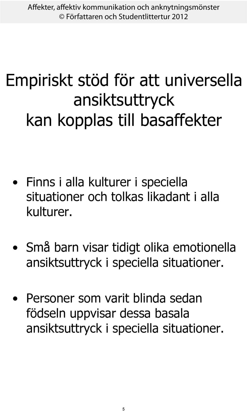 Små barn visar tidigt olika emotionella ansiktsuttryck i speciella situationer.