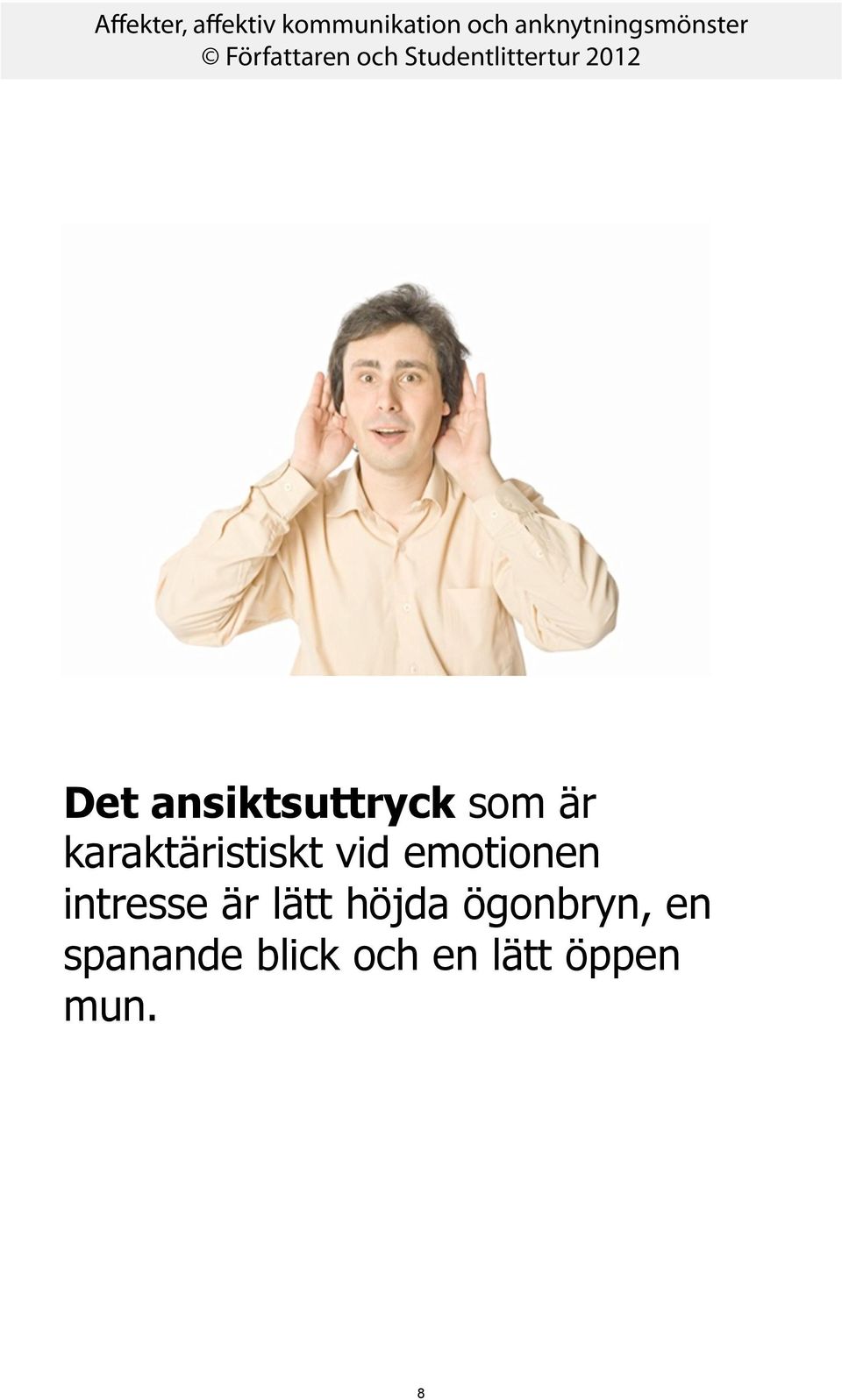 intresse är lätt höjda ögonbryn,
