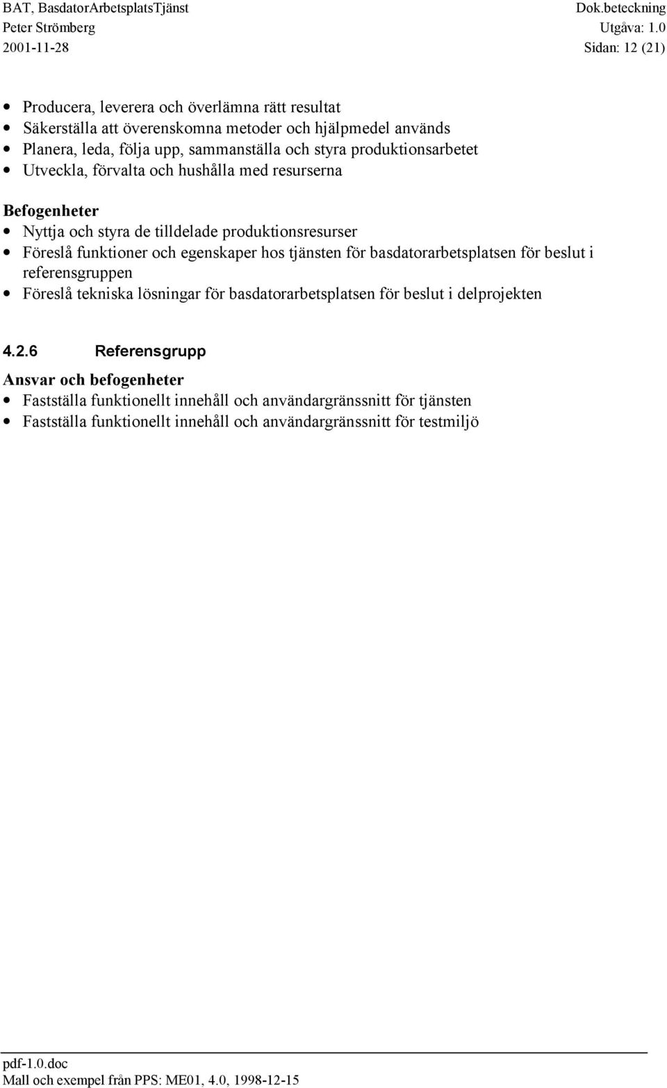 egenskaper hos tjänsten för basdatorarbetsplatsen för beslut i referensgruppen Föreslå tekniska lösningar för basdatorarbetsplatsen för beslut i delprojekten 4.2.