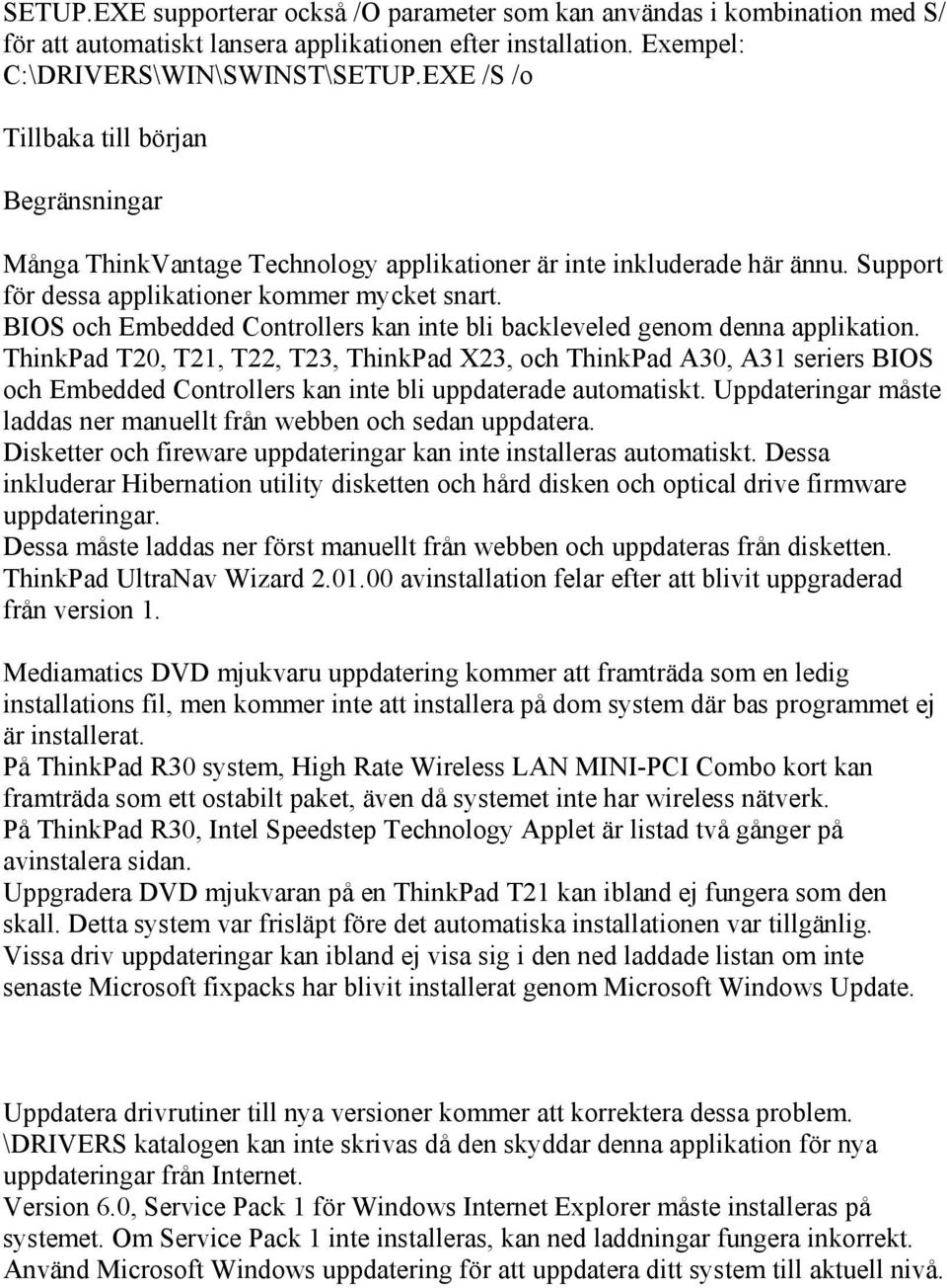 BIOS och Embedded Controllers kan inte bli backleveled genom denna applikation.