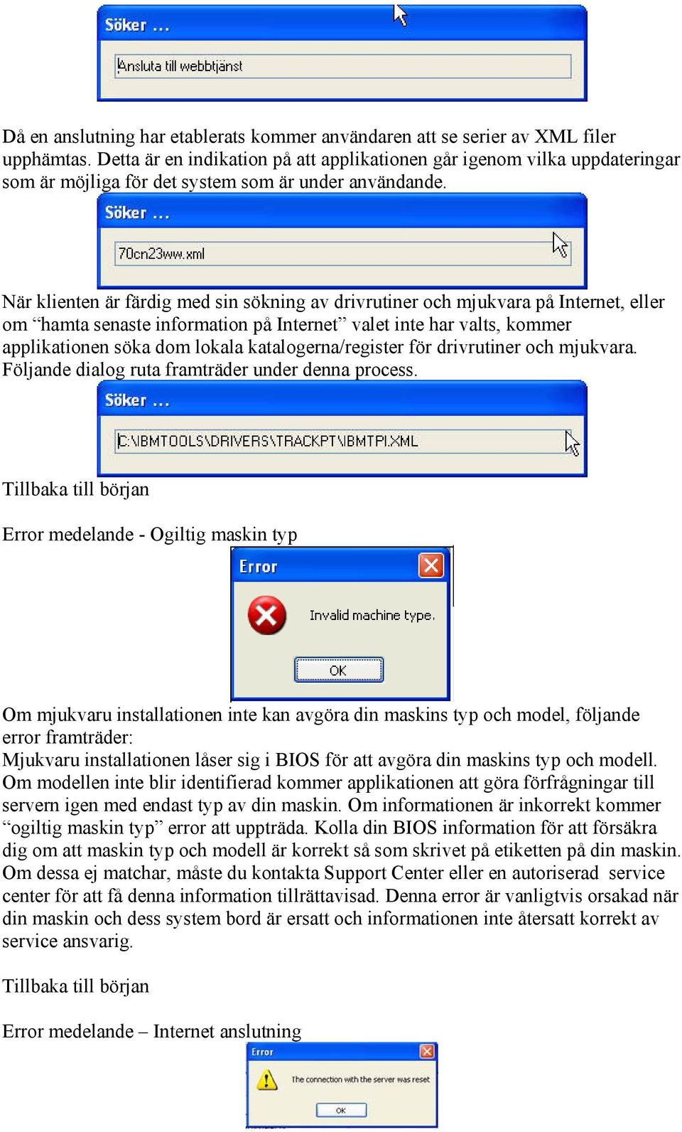 När klienten är färdig med sin sökning av drivrutiner och mjukvara på Internet, eller om hamta senaste information på Internet valet inte har valts, kommer applikationen söka dom lokala