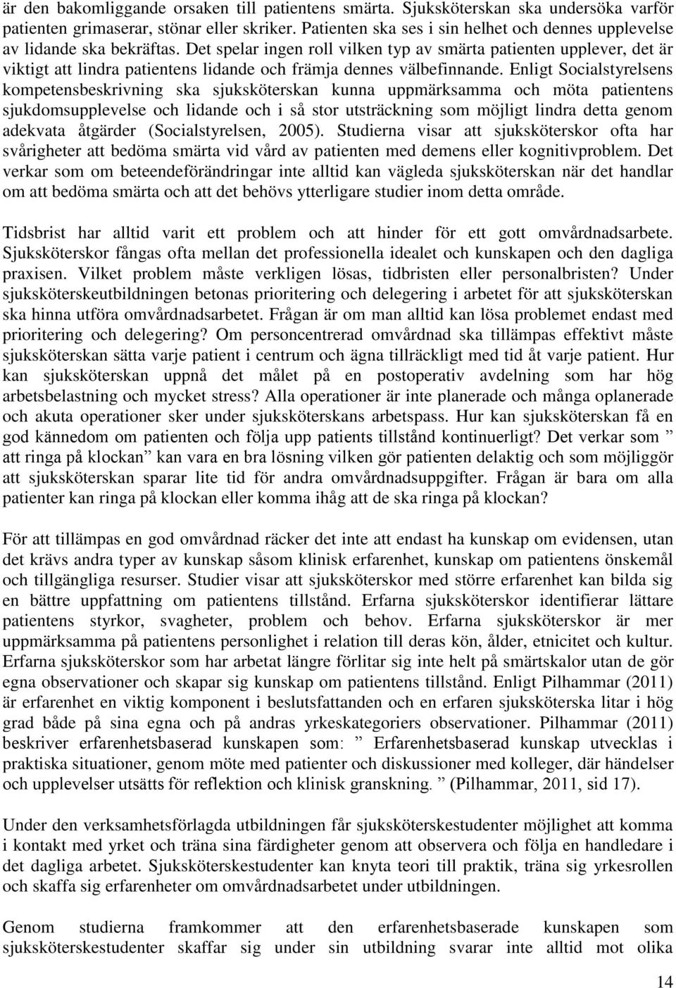 Det spelar ingen roll vilken typ av smärta patienten upplever, det är viktigt att lindra patientens lidande och främja dennes välbefinnande.