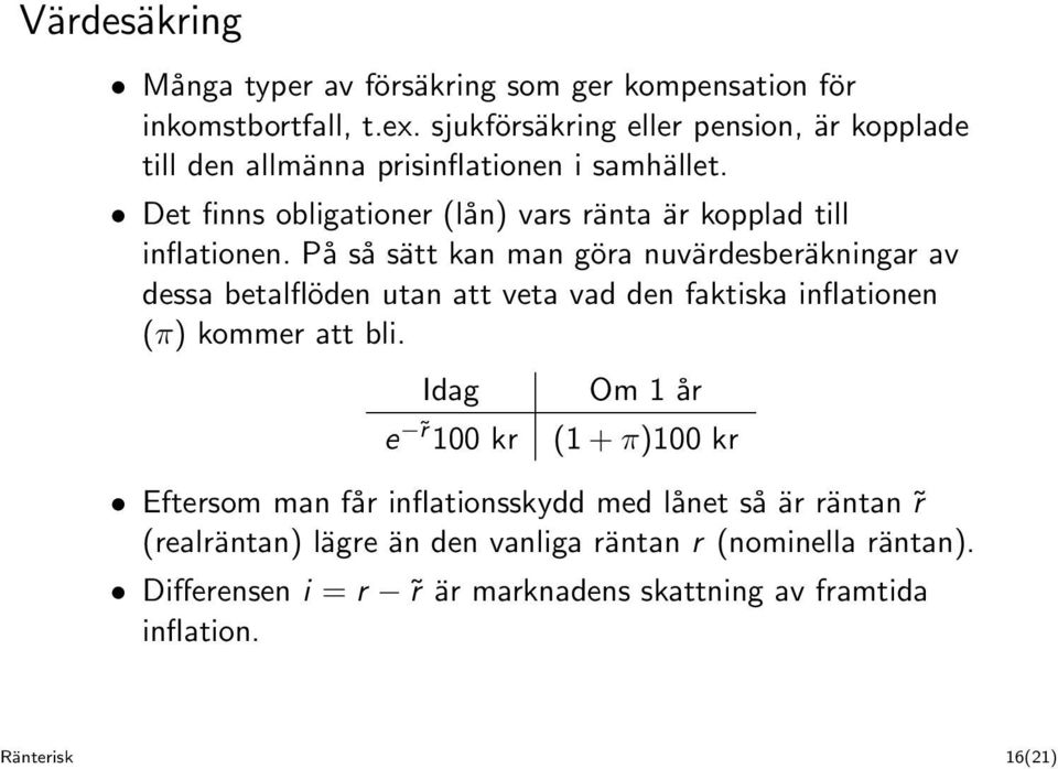 Det finns obligationer (lån) vars ränta är kopplad till inflationen.