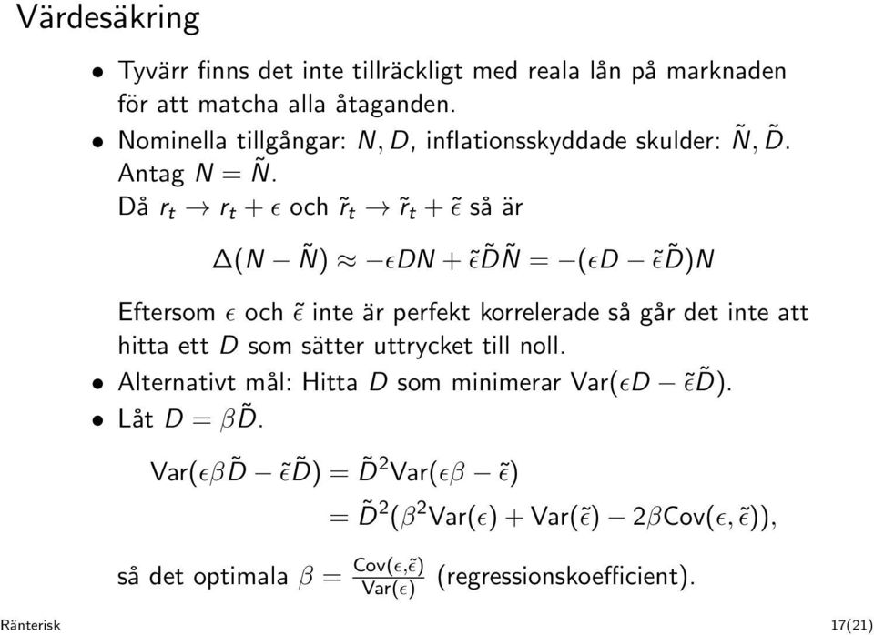 Då r t r t + ɛ och r t r t + ɛ så är (N Ñ) ɛdn + ɛ DÑ = (ɛd ɛ D)N Eftersom ɛ och ɛ inte är perfekt korrelerade så går det inte att hitta ett D