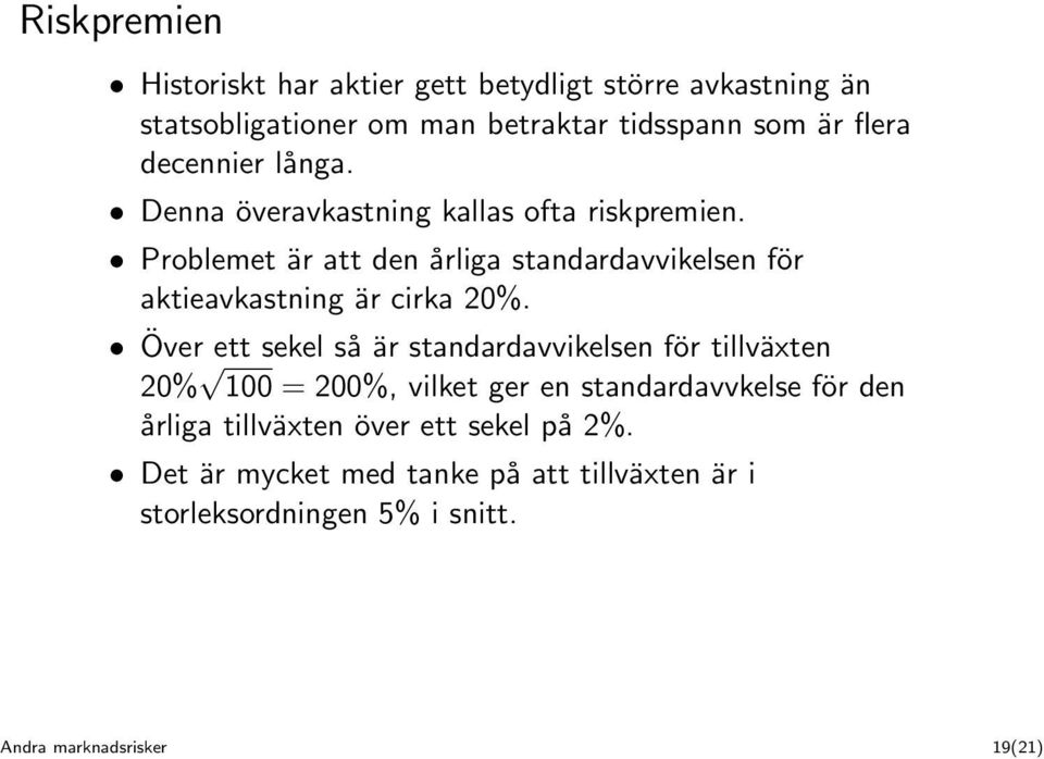 Problemet är att den årliga standardavvikelsen för aktieavkastning är cirka 20%.